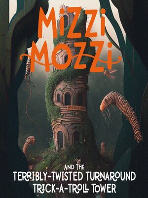 cover image of Mizzi Mozzi and the Terribly-Twisted Turnaround Trick-A-Troll Tower